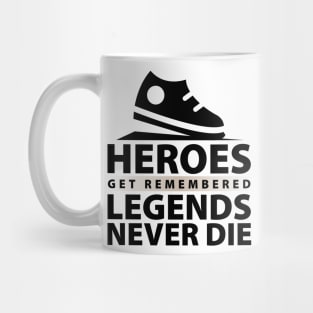 Heroes Get Remembered Legends Never Die Mug